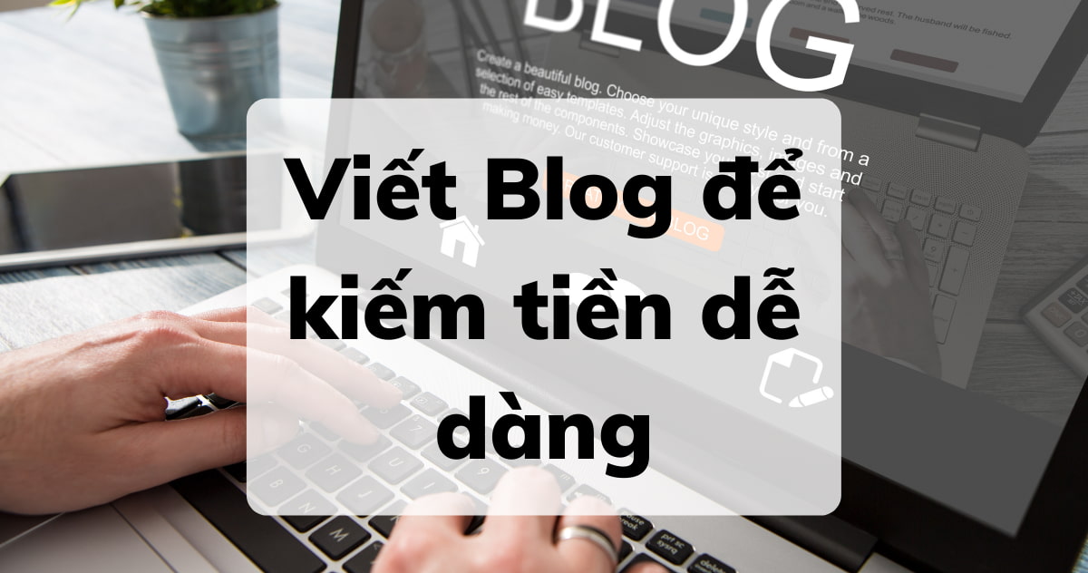 11 cách viết Blog để kiếm tiễn dễ dàng - WeWin Media