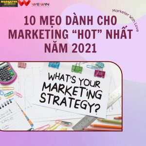 10 mẹo dành cho Marketing “hot” nhất năm 2021